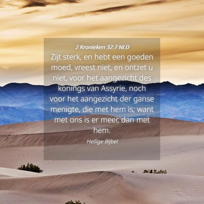 Picture 04 - 2 Kronieken 32:7 NLD - Zijt sterk, en hebt een goeden moed, vreest niet, - Bible Verse Picture