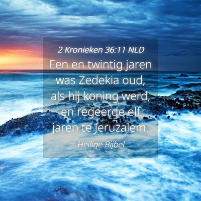 Picture 04 - 2 Kronieken 36:11 NLD - Een en twintig jaren was Zedekia oud, als hij - Bible Verse Picture