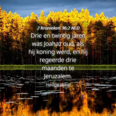 Picture 04 - 2 Kronieken 36:2 NLD - Drie en twintig jaren was Joahaz oud, als hij - Bible Verse Picture