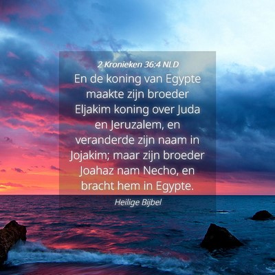 Picture 04 - 2 Kronieken 36:4 NLD - En de koning van Egypte maakte zijn broeder - Bible Verse Picture