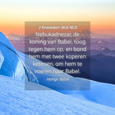 Picture 04 - 2 Kronieken 36:6 NLD - Nebukadnezar, de koning van Babel, toog tegen hem - Bible Verse Picture