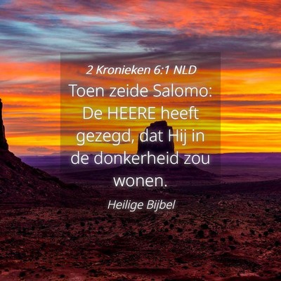 Picture 04 - 2 Kronieken 6:1 NLD - Toen zeide Salomo: De HEERE heeft gezegd, dat Hij - Bible Verse Picture