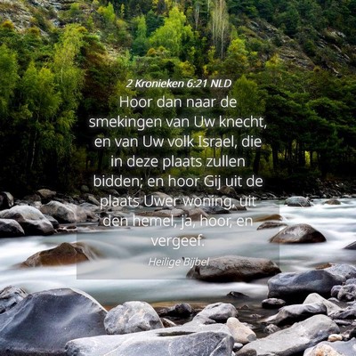 Picture 04 - 2 Kronieken 6:21 NLD - Hoor dan naar de smekingen van Uw knecht, en van - Bible Verse Picture