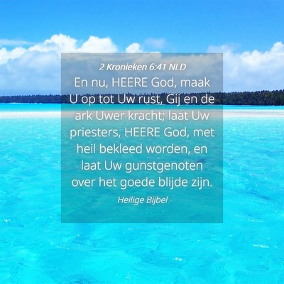 Picture 04 - 2 Kronieken 6:41 NLD - En nu, HEERE God, maak U op tot Uw rust, Gij en - Bible Verse Picture