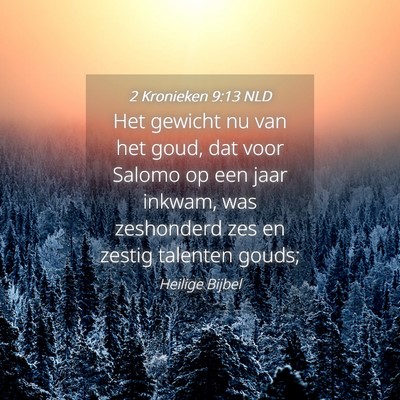 Picture 04 - 2 Kronieken 9:13 NLD - Het gewicht nu van het goud, dat voor Salomo op - Bible Verse Picture
