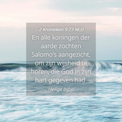 Picture 04 - 2 Kronieken 9:23 NLD - En alle koningen der aarde zochten Salomo's - Bible Verse Picture