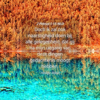 Picture 04 - 2 Petrus 1:15 NLD - Doch ik zal ook naarstigheid doen bij alle - Bible Verse Picture