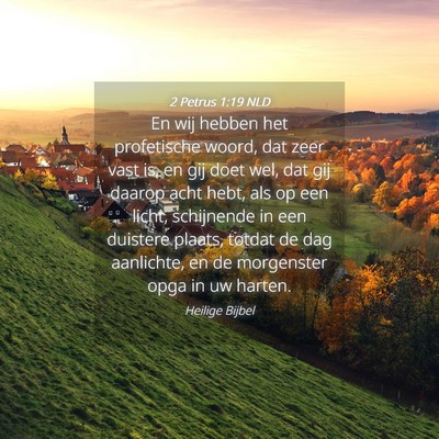 Picture 04 - 2 Petrus 1:19 NLD - En wij hebben het profetische woord, dat zeer - Bible Verse Picture