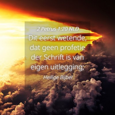 Picture 04 - 2 Petrus 1:20 NLD - Dit eerst wetende, dat geen profetie der Schrift - Bible Verse Picture