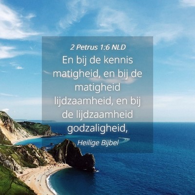 Picture 04 - 2 Petrus 1:6 NLD - En bij de kennis matigheid, en bij de matigheid - Bible Verse Picture
