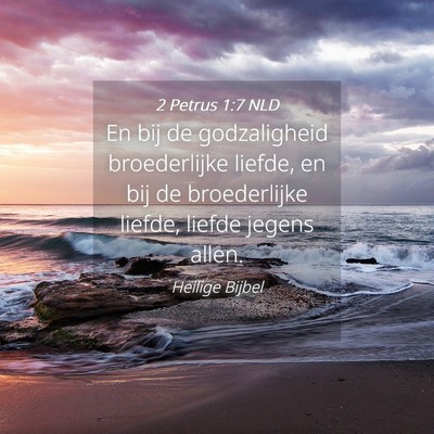 Picture 04 - 2 Petrus 1:7 NLD - En bij de godzaligheid broederlijke liefde, en - Bible Verse Picture