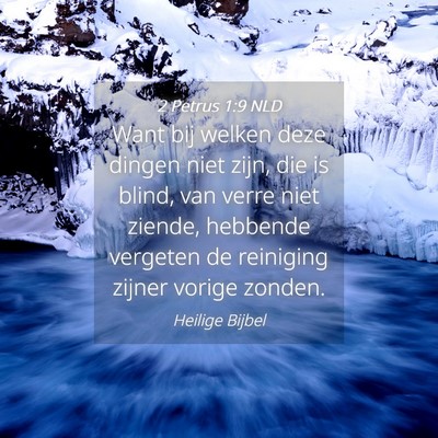Picture 04 - 2 Petrus 1:9 NLD - Want bij welken deze dingen niet zijn, die is - Bible Verse Picture