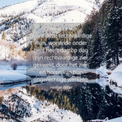 Picture 04 - 2 Petrus 2:8 NLD - (Want deze rechtvaardige man, wonende onder hen, - Bible Verse Picture