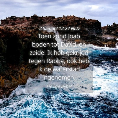 Picture 04 - 2 Samuël 12:27 NLD - Toen zond Joab boden tot David, en zeide: Ik heb - Bible Verse Picture