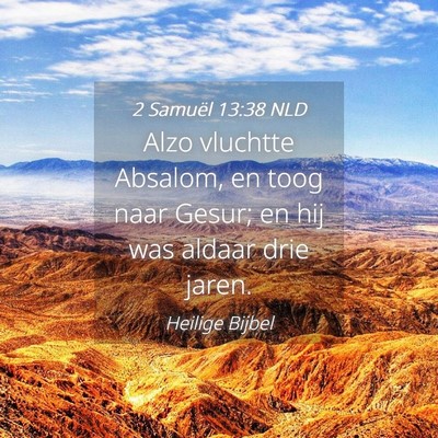 Picture 04 - 2 Samuël 13:38 NLD - Alzo vluchtte Absalom, en toog naar Gesur; en hij - Bible Verse Picture
