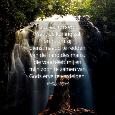 Picture 04 - 2 Samuël 14:16 NLD - Want de koning zal horen, om zijn dienstmaagd te - Bible Verse Picture
