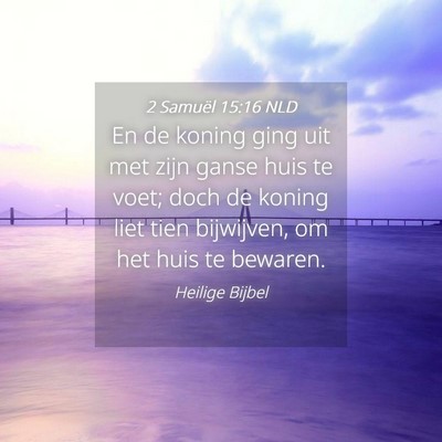 Picture 04 - 2 Samuël 15:16 NLD - En de koning ging uit met zijn ganse huis te - Bible Verse Picture