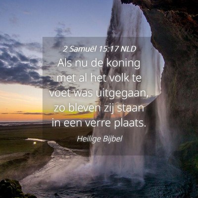 Picture 04 - 2 Samuël 15:17 NLD - Als nu de koning met al het volk te voet was - Bible Verse Picture