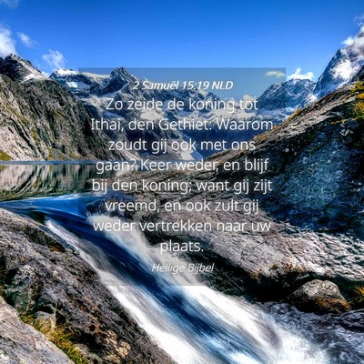 Picture 04 - 2 Samuël 15:19 NLD - Zo zeide de koning tot Ithai, den Gethiet: Waarom - Bible Verse Picture