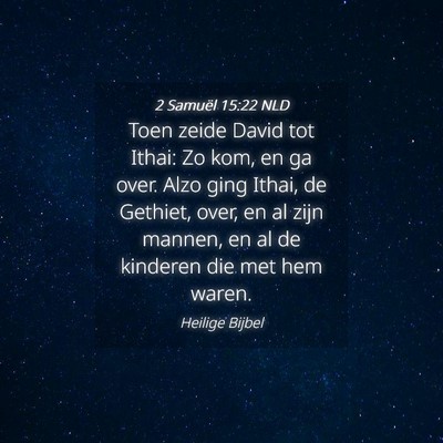 Picture 04 - 2 Samuël 15:22 NLD - Toen zeide David tot Ithai: Zo kom, en ga over. - Bible Verse Picture