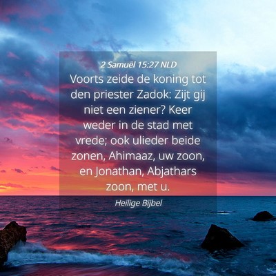 Picture 04 - 2 Samuël 15:27 NLD - Voorts zeide de koning tot den priester Zadok: - Bible Verse Picture