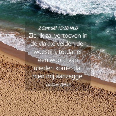 Picture 04 - 2 Samuël 15:28 NLD - Zie, ik zal vertoeven in de vlakke velden der - Bible Verse Picture