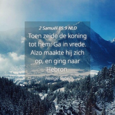 Picture 04 - 2 Samuël 15:9 NLD - Toen zeide de koning tot hem: Ga in vrede. Alzo - Bible Verse Picture