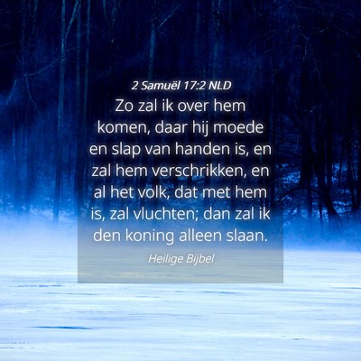Picture 04 - 2 Samuël 17:2 NLD - Zo zal ik over hem komen, daar hij moede en slap - Bible Verse Picture