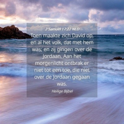 Picture 04 - 2 Samuël 17:22 NLD - Toen maakte zich David op, en al het volk, dat - Bible Verse Picture