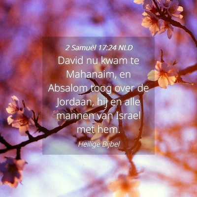 Picture 04 - 2 Samuël 17:24 NLD - David nu kwam te Mahanaim, en Absalom toog over - Bible Verse Picture