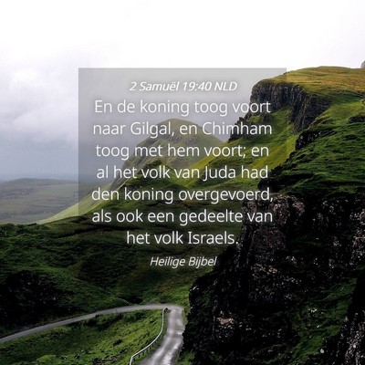 Picture 04 - 2 Samuël 19:40 NLD - En de koning toog voort naar Gilgal, en Chimham - Bible Verse Picture