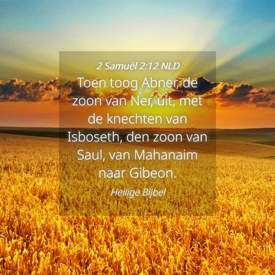 Picture 04 - 2 Samuël 2:12 NLD - Toen toog Abner, de zoon van Ner, uit, met de - Bible Verse Picture