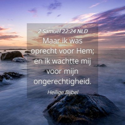 Picture 04 - 2 Samuël 22:24 NLD - Maar ik was oprecht voor Hem; en ik wachtte mij - Bible Verse Picture