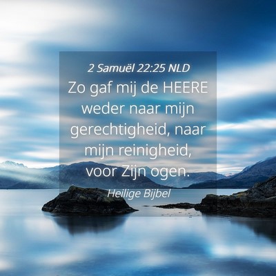 Picture 04 - 2 Samuël 22:25 NLD - Zo gaf mij de HEERE weder naar mijn - Bible Verse Picture
