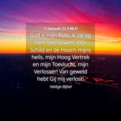Picture 04 - 2 Samuël 22:3 NLD - God is mijn Rots, ik zal op Hem betrouwen; mijn - Bible Verse Picture