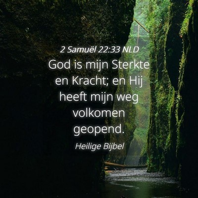 Picture 04 - 2 Samuël 22:33 NLD - God is mijn Sterkte en Kracht; en Hij heeft mijn - Bible Verse Picture