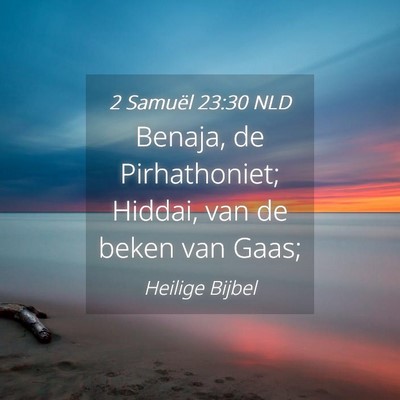 Picture 04 - 2 Samuël 23:30 NLD - Benaja, de Pirhathoniet; Hiddai, van de beken van - Bible Verse Picture