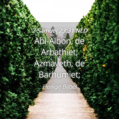 Picture 04 - 2 Samuël 23:31 NLD - Abi-Albon, de Arbathiet; Azmaveth, de - Bible Verse Picture