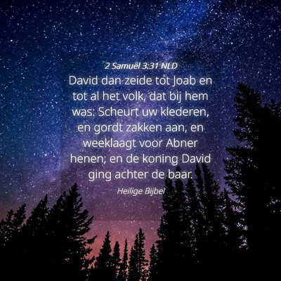 Picture 04 - 2 Samuël 3:31 NLD - David dan zeide tot Joab en tot al het volk, dat - Bible Verse Picture