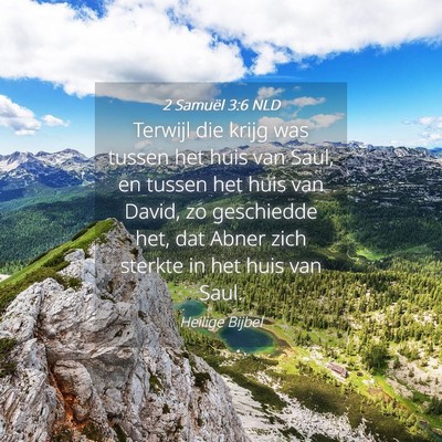 Picture 04 - 2 Samuël 3:6 NLD - Terwijl die krijg was tussen het huis van Saul, - Bible Verse Picture