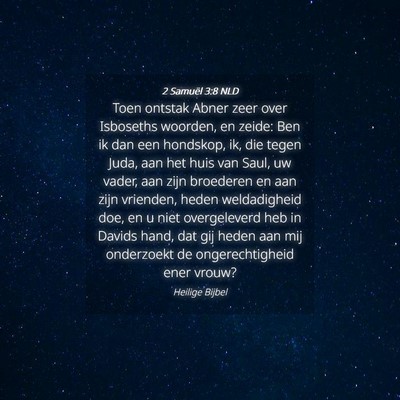 Picture 04 - 2 Samuël 3:8 NLD - Toen ontstak Abner zeer over Isboseths woorden, - Bible Verse Picture