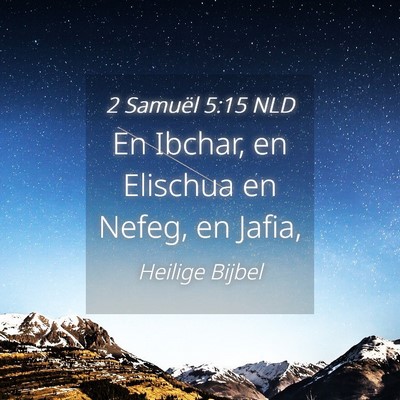 Picture 04 - 2 Samuël 5:15 NLD - En Ibchar, en Elischua en Nefeg, en - Bible Verse Picture