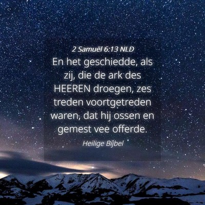 Picture 04 - 2 Samuël 6:13 NLD - En het geschiedde, als zij, die de ark des HEEREN - Bible Verse Picture