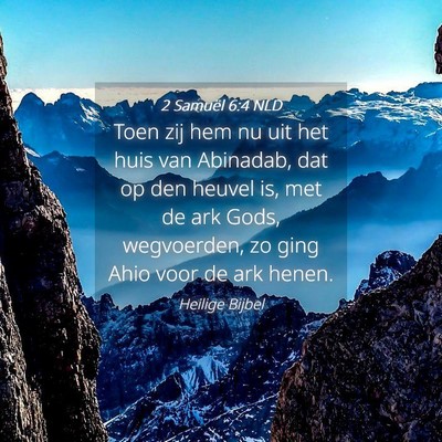 Picture 04 - 2 Samuël 6:4 NLD - Toen zij hem nu uit het huis van Abinadab, dat op - Bible Verse Picture
