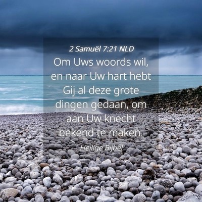 Picture 04 - 2 Samuël 7:21 NLD - Om Uws woords wil, en naar Uw hart hebt Gij al - Bible Verse Picture
