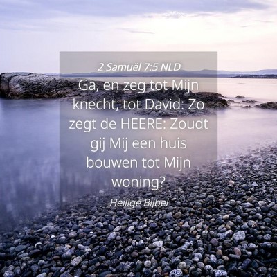 Picture 04 - 2 Samuël 7:5 NLD - Ga, en zeg tot Mijn knecht, tot David: Zo zegt de - Bible Verse Picture