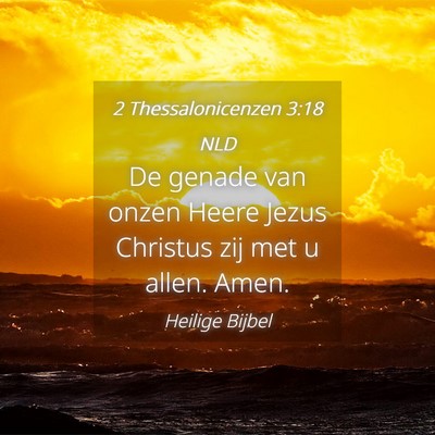 Picture 04 - 2 Thessalonicenzen 3:18 NLD - De genade van onzen Heere Jezus Christus zij met - Bible Verse Picture