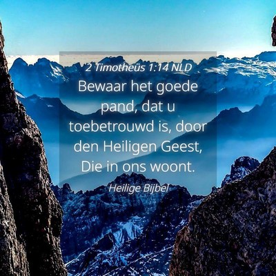 Picture 04 - 2 Timotheüs 1:14 NLD - Bewaar het goede pand, dat u toebetrouwd is, door - Bible Verse Picture