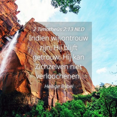 Picture 04 - 2 Timotheüs 2:13 NLD - Indien wij ontrouw zijn, Hij blijft getrouw; Hij - Bible Verse Picture