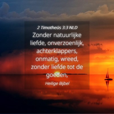 Picture 04 - 2 Timotheüs 3:3 NLD - Zonder natuurlijke liefde, onverzoenlijk, - Bible Verse Picture